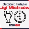 Liga Mistrzów: ostatnia kolejka