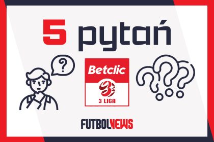 5 pytań Betclic 3. Ligi